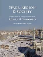 Space, Region & Society: Geographical Essays in Honor of Robert H. Stoddard (Paperback)