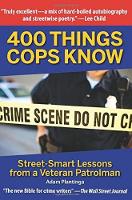 400 Things Cops Know: Street: Smart Lessons from a Veteran Patrolman (Paperback)