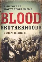 Blood Brotherhoods: A History of Italy's Three Mafias (Hardback)