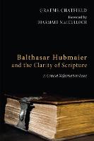 Balthasar Hubmaier and the Clarity of Scripture: A Critical Reformation Issue (Paperback)