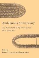 Ambiguous Anniversary: The Bicentennial of the International Slave Trade Bans (Hardback)