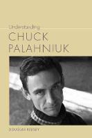 Understanding Chuck Palahniuk - Understanding Contemporary American Literature (Hardback)