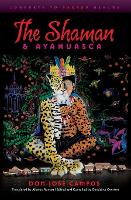 The Shaman & Ayahuasca: Journeys to Sacred Realms (Paperback)