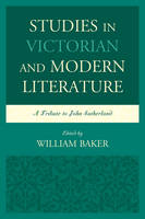 Studies in Victorian and Modern Literature: A Tribute to John Sutherland (Hardback)