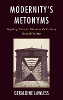 Modernity's Metonyms: Figuring Time in Nineteenth-Century Spanish Stories (Hardback)
