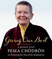 Giving Our Best: A Retreat with Pema Chodron on Practicign the Way of the Bodhisattva (CD-Audio)