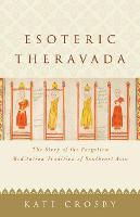 Esoteric Theravada: The Story of the Forgotten Meditation Tradition of Southeast Asia (Paperback)