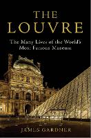 The Louvre: The Many Lives of the World's Most Famous Museum (Hardback)