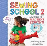 Sewing School ® 2: Lessons in Machine Sewing; 20 Projects Kids Will Love to Make (Paperback)