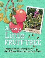 Grow a Little Fruit Tree: Simple Pruning Techniques for Small-Space, Easy-Harvest Fruit Trees (Paperback)