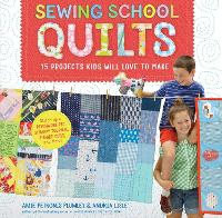 Sewing School ® Quilts: 15 Projects Kids Will Love to Make; Stitch Up a Patchwork Pet, Scrappy Journal, T-Shirt Quilt, and More (Spiral bound)