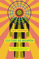 Culture As Weapon: The Art of Influence in Everyday Life (Hardback)