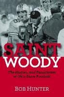 Saint Woody: The History and Fanaticism of Ohio State Football (Hardback)