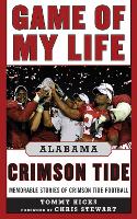 Game of My Life Alabama Crimson Tide: Memorable Stories of Crimson Tide Football - Game of My Life (Hardback)
