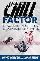 Chill Factor: How a Minor-League Hockey Team Changed a City Forever (Hardback)