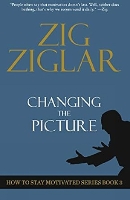 Changing The Picture: How to Stay Motivated Book 3 - How to Stay Motivated Series (Paperback)
