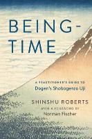Being-Time : A Practitioner's Guide to Dogen's Shobogenzo Uji