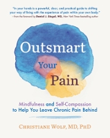 Outsmart Your Pain: Mindfulness and Self-Compassion to Help You Leave Chronic Pain Behind (Hardback)