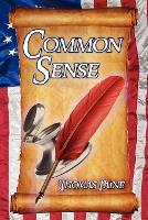 Common Sense: Thomas Paine's Historical Essays Advocating Independence in the American Revolution and Asserting Human Rights and Equ (Paperback)