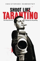 Shoot Like Tarantino: The Visual Secrets of Dangerous Storytelling (Paperback)