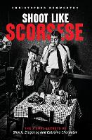 Shoot Like Scorsese: The Visual Secrets of Shock, Elegance, and Extreme Character (Paperback)