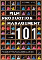 Film Production Management 101: Production Management and Coordination in an Era of The Respectful Workplace and Sustainable Practices (3rd Edition) (Paperback)