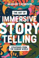 The Art of Immersive Storytelling: Strategies From the Gaming World (Paperback)