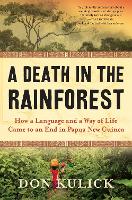 A Death in the Rainforest: How a Language and a Way of Life Came to an End in Papua New Guinea (Hardback)