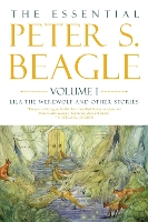 The Essential Peter S. Beagle, Volume 1: Lila Werewolf and Other Stories (Hardback)
