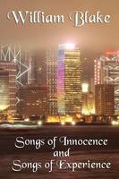 Songs of Innocence and Songs of Experience: A Classic Exploration of Innocence, Experience, and Human Perception (Paperback)