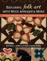 Exploring Folk Art with Wool Appliqué & More: 16 Projects Using Embroidery, Rug Hooking & Punch Needle (Paperback)
