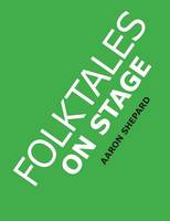 Folktales on Stage: Children's Plays for Reader's Theater (or Readers Theatre), With 16 Scripts from World Folk and Fairy Tales and Legends, Including Asian, African, and Native American (Paperback)