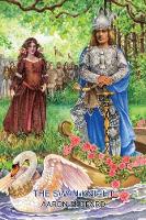 The Swan Knight: A Medieval Legend, Retold from Wagner's Lohengrin - Skyhook World Classics 5 (Paperback)
