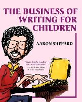 The Business of Writing for Children: An Author's Inside Tips on Writing Children's Books and Publishing Them, or How to Write, Publish, and Promote a Book for Kids (Paperback)