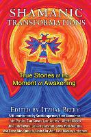 Shamanic Transformations: True Stories of the Moment of Awakening (Paperback)