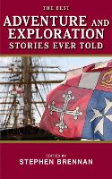The Best Adventure and Exploration Stories Ever Told - Best Stories Ever Told (Paperback)