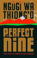The Perfect Nine: The Epic of Gĩkũyũ And Mũmbi (Hardback)