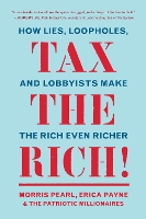 Tax the Rich!: How Lies, Loopholes, and Lobbyists Make the Rich Even Richer (Paperback)