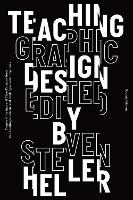 Teaching Graphic Design: Course Offerings and Class Projects from the Leading Graduate and Undergraduate Programs (Paperback)