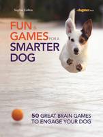 Fun & Games for a Smarter Dog: 50 Great Brain Games to Engage Your Dog (Paperback)