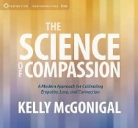 Science of Compassion: A Modern Approach for Cultivating Empathy, Love, and Connection (CD-Audio)