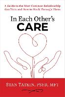 In Each Other's Care: A Guide to the Most Common Relationship Conflicts and How to Work Through Them (Hardback)