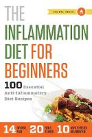The Inflammation Diet for Beginners: 100 Essential Anti-Inflammatory Diet Recipes (Paperback)
