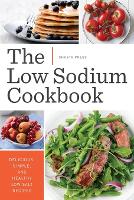 The Low Sodium Cookbook: Delicious, Simple, and Healthy Low-Salt Recipes (Paperback)
