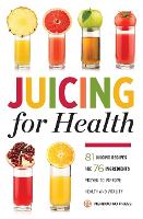 Juicing for Health: 81 Juicing Recipes and 76 Ingredients proven to Improve Health and Vitality (Paperback)