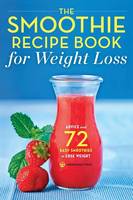 The Smoothie Recipe Book for Weight Loss: Advice and 72 Easy Smoothies to Lose Weight (Paperback)