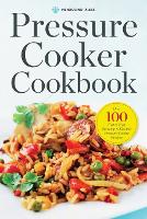 Pressure Cooker Cookbook: Over 100 Fast and Easy Stovetop and Electric Pressure Cooker Recipes (Paperback)