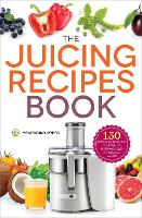 The Juicing Recipes Book: 150 Healthy Recipes to Unleash Nutritional Power (Paperback)