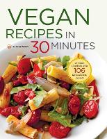 Vegan Recipes in 30 Minutes: A Vegan Cookbook with 106 Quick & Easy Recipes (Hardback)