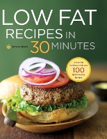 Low Fat Recipes in 30 Minutes: A Low Fat Cookbook with Over 100 Quick & Easy Recipes (Hardback)